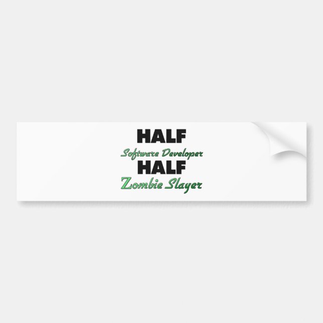 Half Software Developer Half Zombie Slayer Bumper Sticker (Front)
