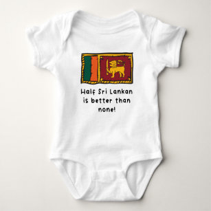 Half Sri Lankan Is Better Than None Funny Sri Lank Baby Bodysuit