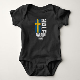 Half Swedish Is Better Than None Funny Swedish Fla Baby Bodysuit