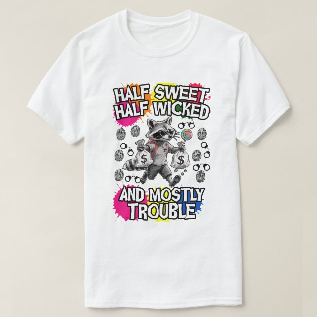 half sweet, half wicked, and mostly trouble T-Shirt (Design Front)