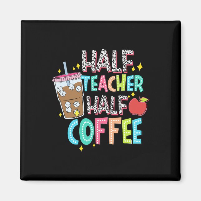 Half Teacher Half Coffee First Day Of School Back  Magnet (Front)