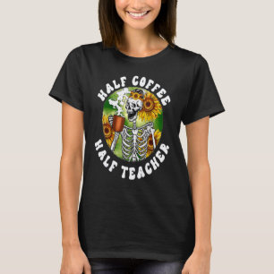 Half Teacher Half Coffee Skeleton Drink Coffee T-Shirt