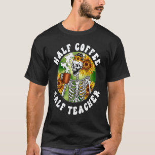 Half Teacher Half Coffee Skeleton Drink Coffee T-Shirt