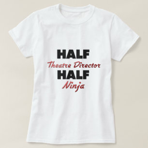 Half Theatre Director Half Ninja T-Shirt