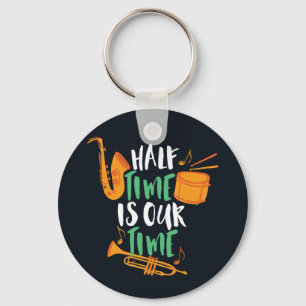 Half Time Is Our Time Funny Marching Band Keychain