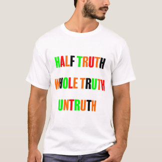 Half Truth Whole Truth Untruth  T-Shirt