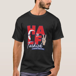 Half Turkish Is Better Than None Turkey T Shirt