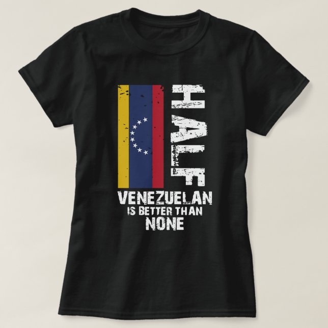 Half Venezuelan Better than None T-Shirt (Design Front)