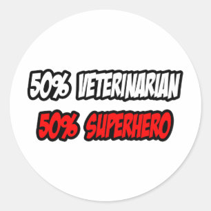 Half Veterinarian...Half Superhero Classic Round Sticker