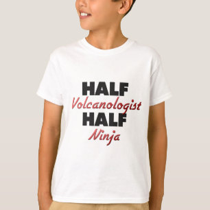 Half Volcanologist Half Ninja T-Shirt