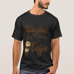 Half Volleyball Coach Half Coffee girl T-Shirt