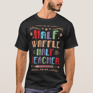 Half Waffle Half Teacher Pancake Foodie Pastries F T-Shirt