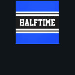 HALFTIME Bright Blue Black White Racing Stripes Canvas Print<br><div class="desc">This sporty,  athletic design features bold HALFTIME text inside a highlighted wide black stripe with double white racing stripes against bright blue background.   The text in this design can be personalized.</div>