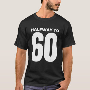 Halfway To 60   30th Birthday 1 T-Shirt