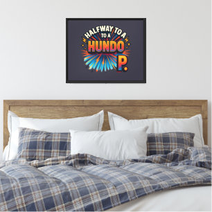 Halfway to a Hundo - Motivational Canvas Print