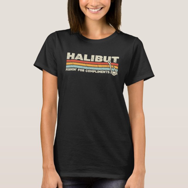 Halibut Fishin' for Compliments retro men halibut  T-Shirt (Front)