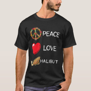 Halibut Love Peace Halibut Fishing Halibut Fish Fi T-Shirt