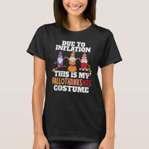 HalloThanksMas Due To Inflation this is My Hallowe T-Shirt