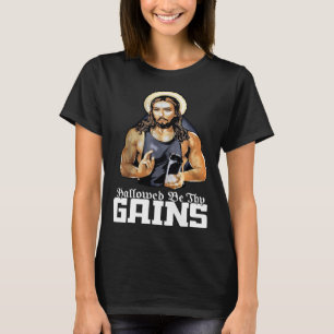 Hallowed Be Thy Gains Jesus Weight Lifting Workout T-Shirt