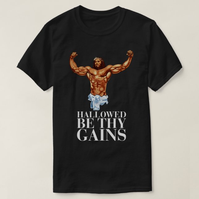 Hallowed be thy gains Swole Jesus Jesus is your ho T-Shirt (Design Front)