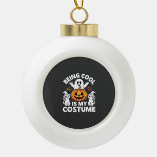 Halloween Being Cool Is My Costume Ghost Design Ceramic Ball Christmas Ornament