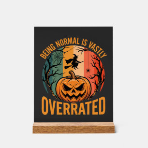 Halloween Being Normal Is Vastly Overrated Witch D Acrylic Sign