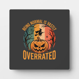 Halloween Being Normal Is Vastly Overrated Witch D Plaque
