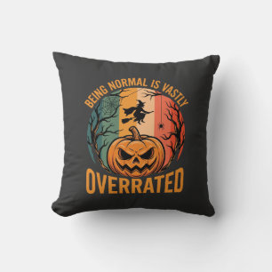 Halloween Being Normal Is Vastly Overrated Witch D Throw Pillow
