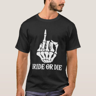 Halloween Bride Or Die Skeleton Hand Bachelorette  T-Shirt