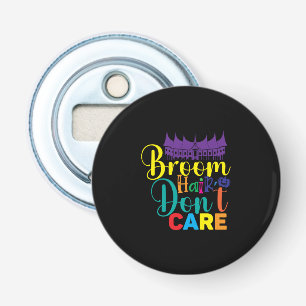 Halloween Broom Hair Do Not Care Birthday Bottle Opener