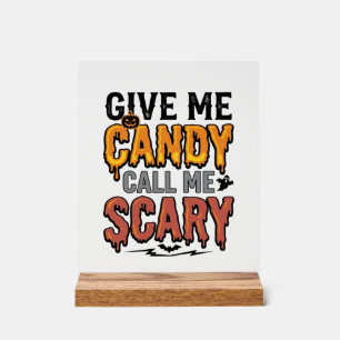 Halloween Candy Give Me Candy Call Me Scary_1 Acrylic Sign