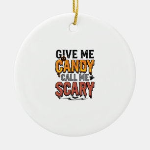 Halloween Candy Give Me Candy Call Me Scary_1 Ceramic Ornament