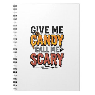 Halloween Candy Give Me Candy Call Me Scary_1 Notebook