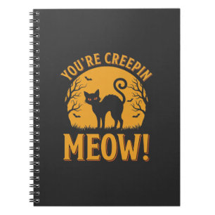 Halloween Cat You're Creepin Meow Notebook