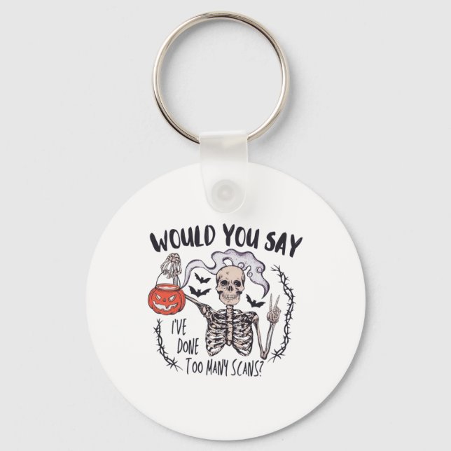 Halloween Ct Tech Too Many Scans Ct Technologist T Keychain (Front)