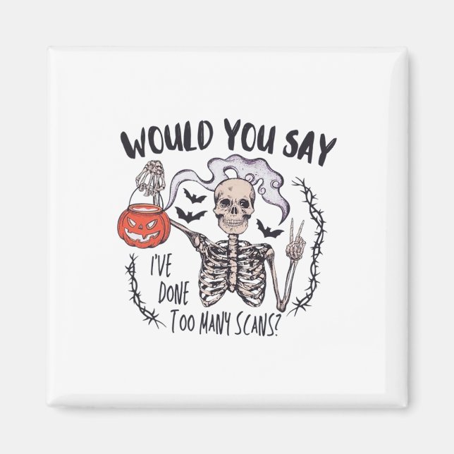 Halloween Ct Tech Too Many Scans Ct Technologist T Magnet (Front)