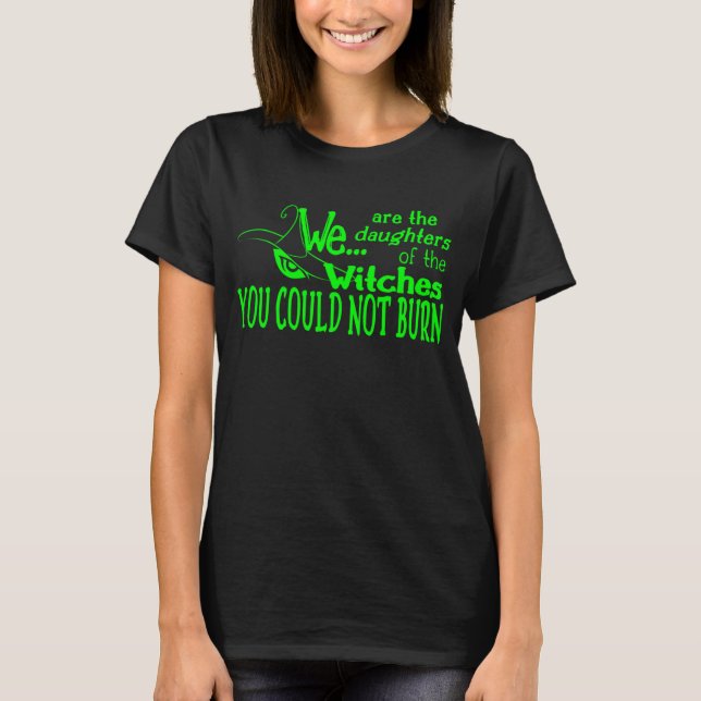 halloween daughters witches could not burn green T-Shirt (Front)