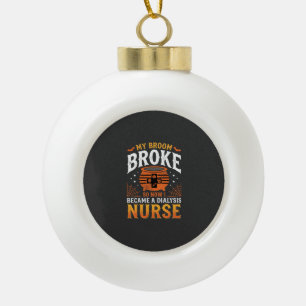 Halloween Dialysis Nurse Broom Broke Design_1 Ceramic Ball Christmas Ornament