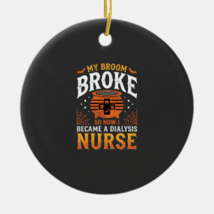 Halloween Dialysis Nurse Broom Broke Design_1 Ceramic Ornament