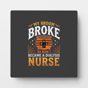 Halloween Dialysis Nurse Broom Broke Design_1 Plaque