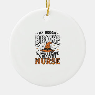 Halloween Dialysis Nurse Witch Broom Broke Shirt_1 Ceramic Ornament