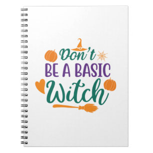 Halloween Do Not Be A Basic Witch Notebook