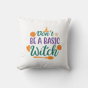 Halloween Do Not Be A Basic Witch Throw Pillow