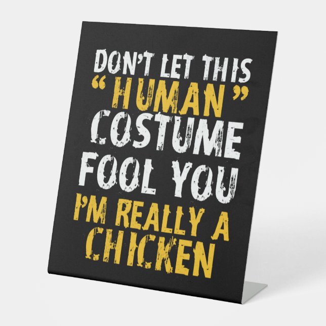 Halloween Dont Human Costume Fool Im Chicken Pedestal Sign (Front)