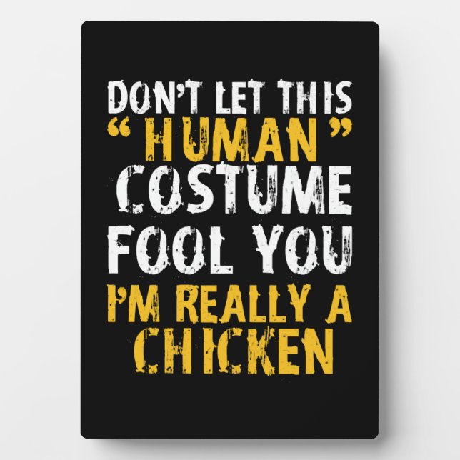 Halloween Dont Human Costume Fool Im Chicken Plaque (Front)