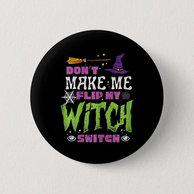 Halloween Dont Make Me Flip Witch Switch Funny Cos 2 Inch Round Button (Front)