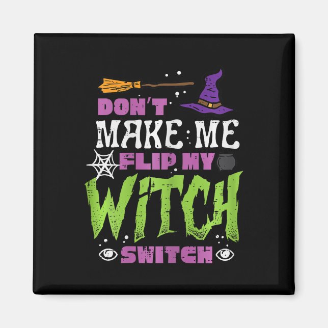 Halloween Dont Make Me Flip Witch Switch Funny Cos Magnet (Front)