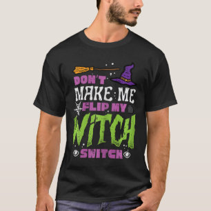 Halloween Dont Make Me Flip Witch Switch Funny Cos T-Shirt