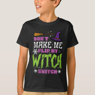 Halloween Dont Make Me Flip Witch Switch Funny Cos T-Shirt