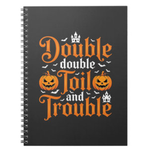 Halloween Double Double Toil and Trouble_1 Notebook